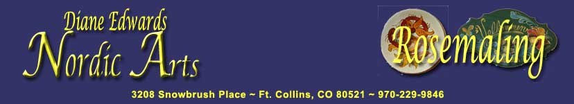 Diane Edwards Nordic Arts — Rosemaling — 3208 Snowbrush Place, Ft. Collins, CO 80521 ~ 970-229-9846